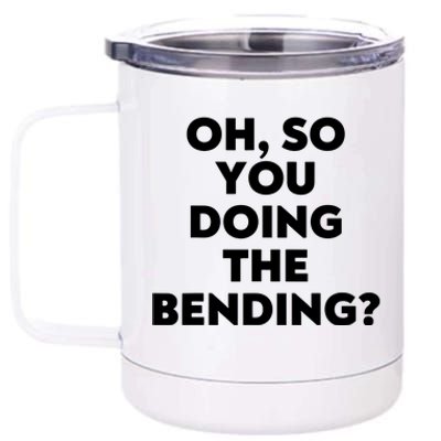 Oh So You Doing The Bending 12 oz Stainless Steel Tumbler Cup