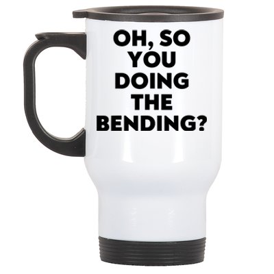 Oh So You Doing The Bending Stainless Steel Travel Mug