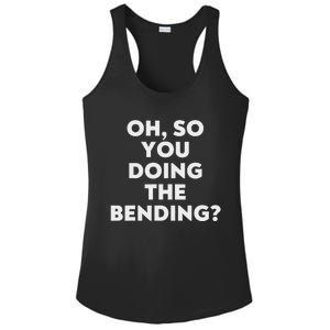 Oh So You Doing The Bending Ladies PosiCharge Competitor Racerback Tank