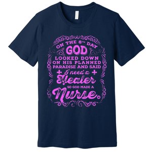 On The 8th Day God Made A Nurse, Nurses Week Funny Premium T-Shirt