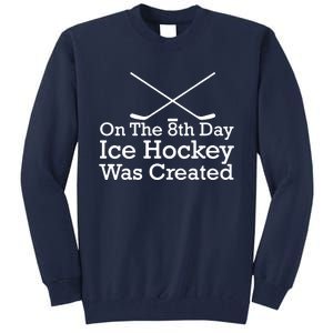 On The 8th Day Ice Hockey Was Created Tall Sweatshirt