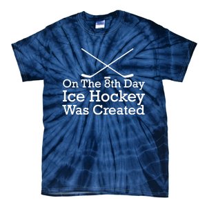 On The 8th Day Ice Hockey Was Created Tie-Dye T-Shirt