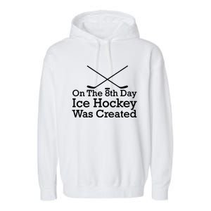 On The 8th Day Ice Hockey Was Created Garment-Dyed Fleece Hoodie