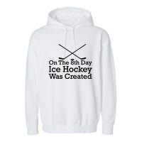 On The 8th Day Ice Hockey Was Created Garment-Dyed Fleece Hoodie