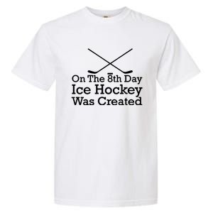 On The 8th Day Ice Hockey Was Created Garment-Dyed Heavyweight T-Shirt