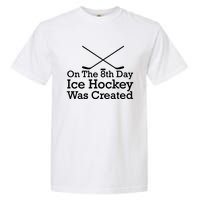 On The 8th Day Ice Hockey Was Created Garment-Dyed Heavyweight T-Shirt