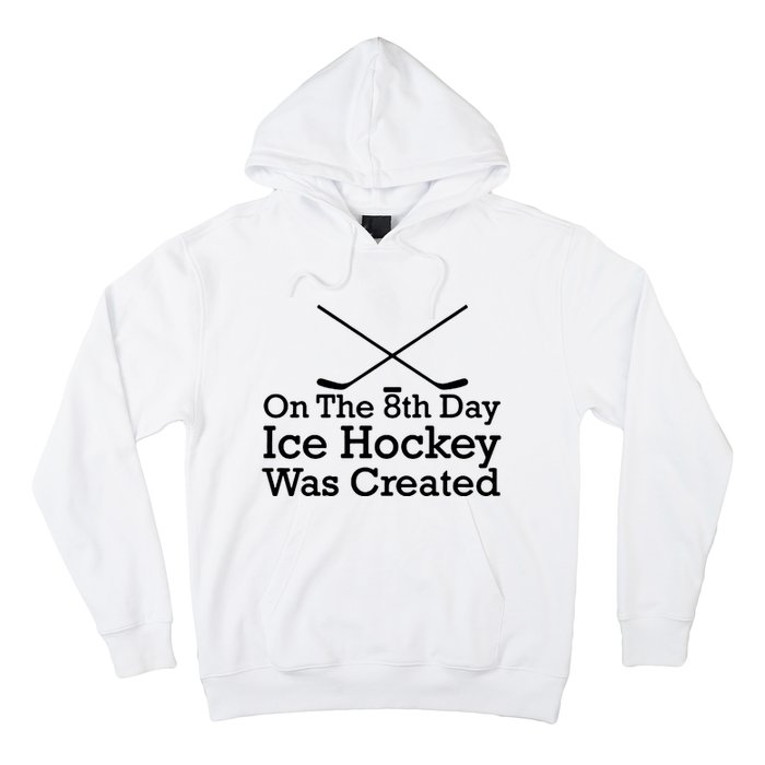 On The 8th Day Ice Hockey Was Created Hoodie