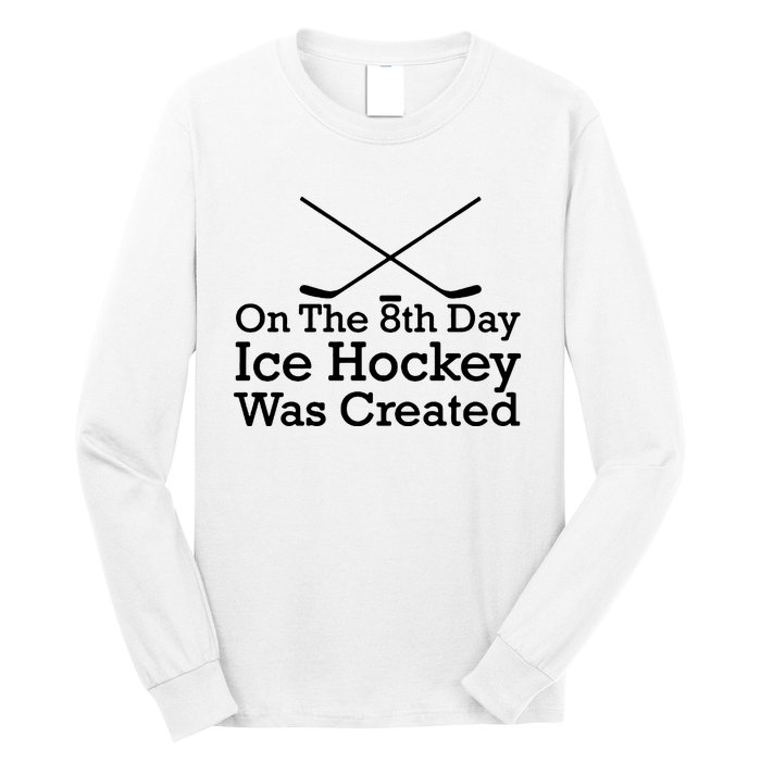 On The 8th Day Ice Hockey Was Created Long Sleeve Shirt