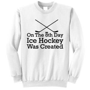 On The 8th Day Ice Hockey Was Created Sweatshirt