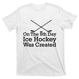 On The 8th Day Ice Hockey Was Created T-Shirt