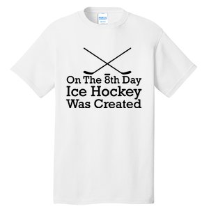 On The 8th Day Ice Hockey Was Created Tall T-Shirt