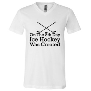 On The 8th Day Ice Hockey Was Created V-Neck T-Shirt