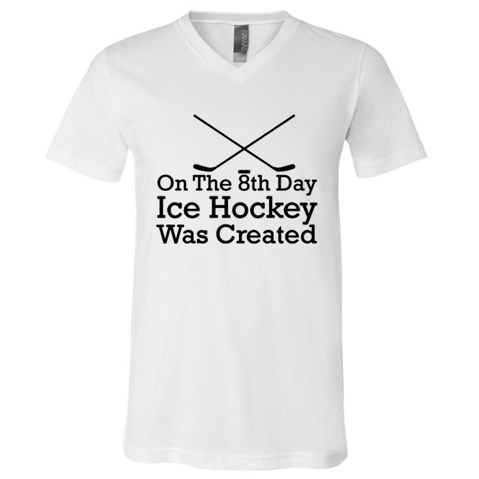 On The 8th Day Ice Hockey Was Created V-Neck T-Shirt