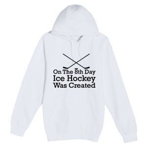 On The 8th Day Ice Hockey Was Created Premium Pullover Hoodie