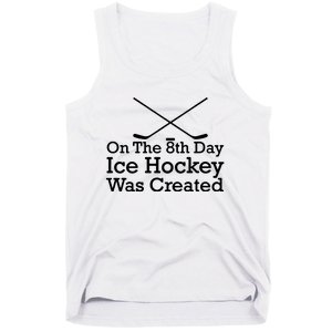 On The 8th Day Ice Hockey Was Created Tank Top