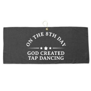 On The 8th Day God Created Tap Dancing Dance Lover Gift Funny Gift Large Microfiber Waffle Golf Towel