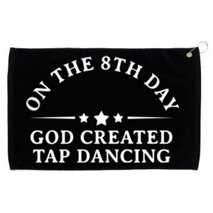 On The 8th Day God Created Tap Dancing Dance Lover Gift Funny Gift Grommeted Golf Towel