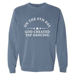 On The 8th Day God Created Tap Dancing Dance Lover Gift Funny Gift Garment-Dyed Sweatshirt