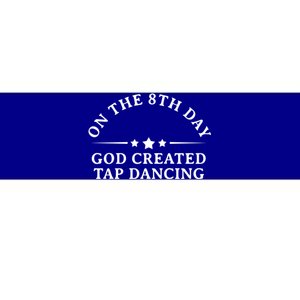 On The 8th Day God Created Tap Dancing Dance Lover Gift Funny Gift Bumper Sticker