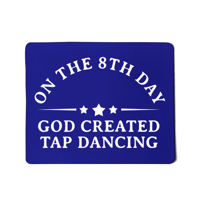 On The 8th Day God Created Tap Dancing Dance Lover Gift Funny Gift Mousepad