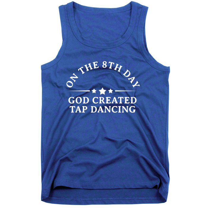 On The 8th Day God Created Tap Dancing Dance Lover Gift Funny Gift Tank Top