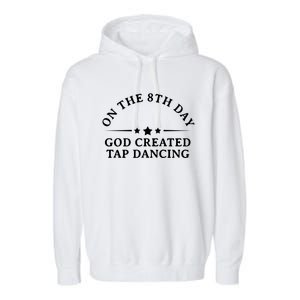 On The 8th Day God Created Tap Dancing Dance Lover Gift Funny Gift Garment-Dyed Fleece Hoodie