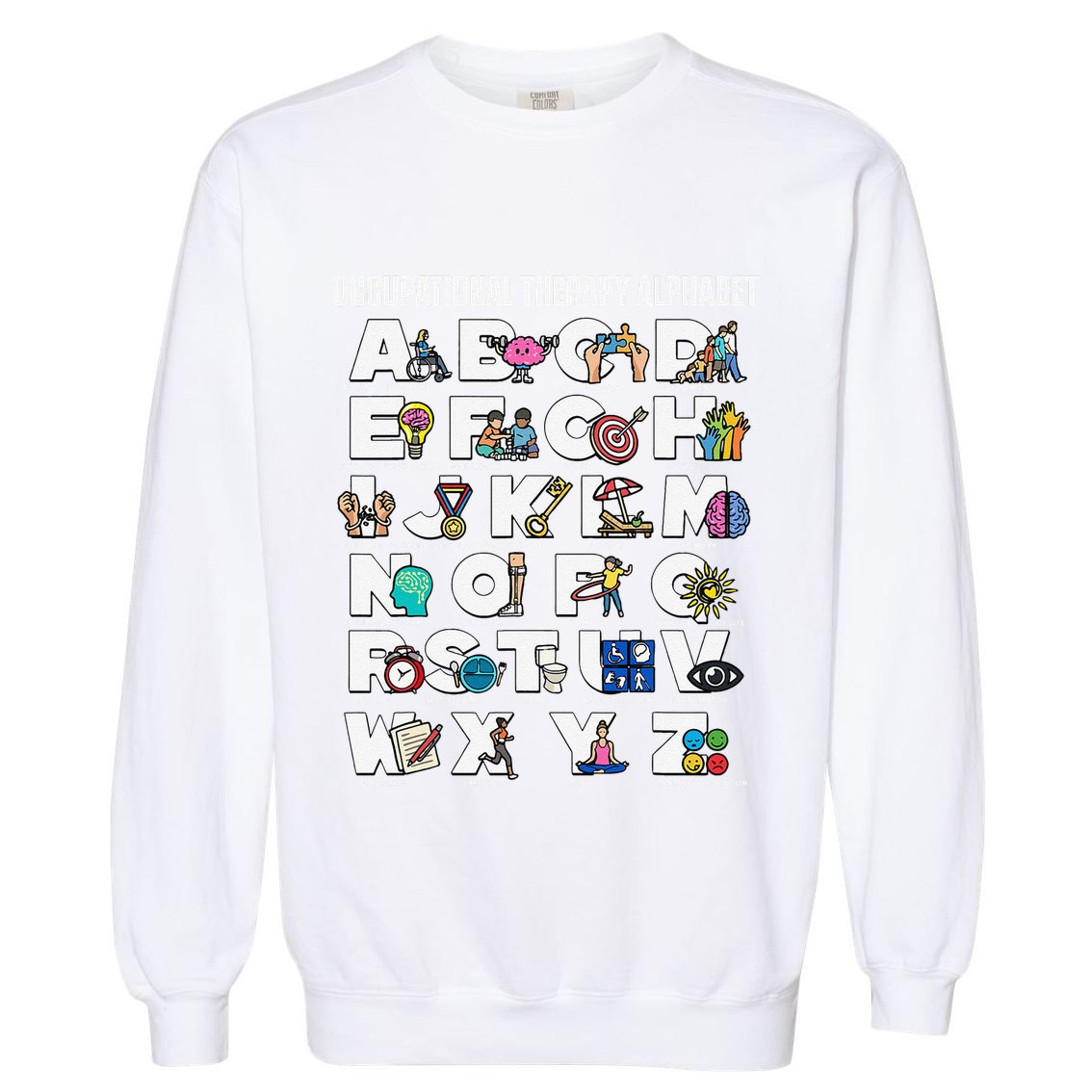 Occupational Therapy Alphabet Educational Ot Therapist Abcs Garment-Dyed Sweatshirt