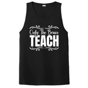 Only The Brave Teach Funny Graphic Teacher Tee Gift PosiCharge Competitor Tank