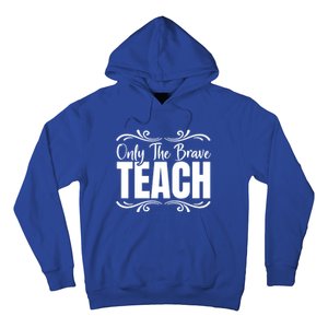 Only The Brave Teach Funny Graphic Teacher Tee Gift Hoodie