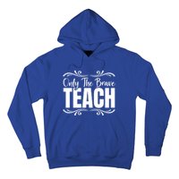 Only The Brave Teach Funny Graphic Teacher Tee Gift Hoodie