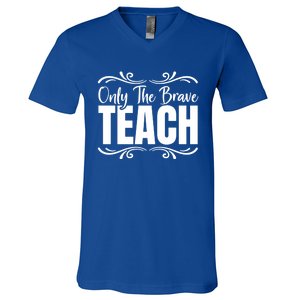 Only The Brave Teach Funny Graphic Teacher Tee Gift V-Neck T-Shirt