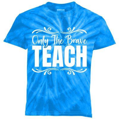 Only The Brave Teach Funny Graphic Teacher Tee Gift Kids Tie-Dye T-Shirt