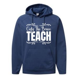 Only The Brave Teach Funny Graphic Teacher Tee Gift Performance Fleece Hoodie