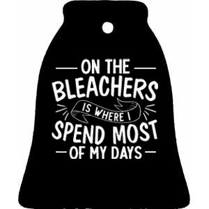 On The Bleachers Is Where I Spend Most Of My Days Sport Mama Ceramic Bell Ornament