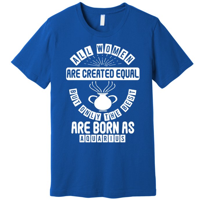 Only The Best Are Born As Aquarius Astrology Funny Gift Premium T-Shirt