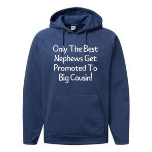 Only The Best Nephews Get Promoted To Big Cousin Performance Fleece Hoodie