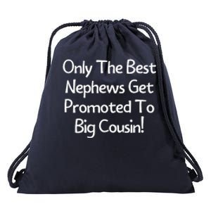 Only The Best Nephews Get Promoted To Big Cousin Drawstring Bag