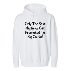 Only The Best Nephews Get Promoted To Big Cousin Garment-Dyed Fleece Hoodie