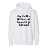 Only The Best Nephews Get Promoted To Big Cousin Garment-Dyed Fleece Hoodie