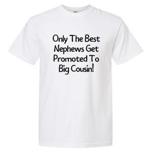 Only The Best Nephews Get Promoted To Big Cousin Garment-Dyed Heavyweight T-Shirt