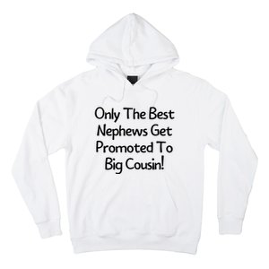 Only The Best Nephews Get Promoted To Big Cousin Hoodie