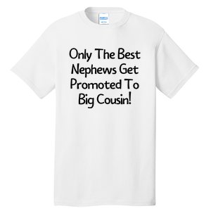 Only The Best Nephews Get Promoted To Big Cousin Tall T-Shirt