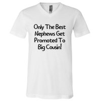 Only The Best Nephews Get Promoted To Big Cousin V-Neck T-Shirt