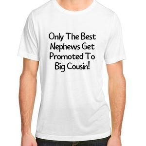 Only The Best Nephews Get Promoted To Big Cousin Adult ChromaSoft Performance T-Shirt