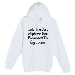 Only The Best Nephews Get Promoted To Big Cousin Premium Pullover Hoodie