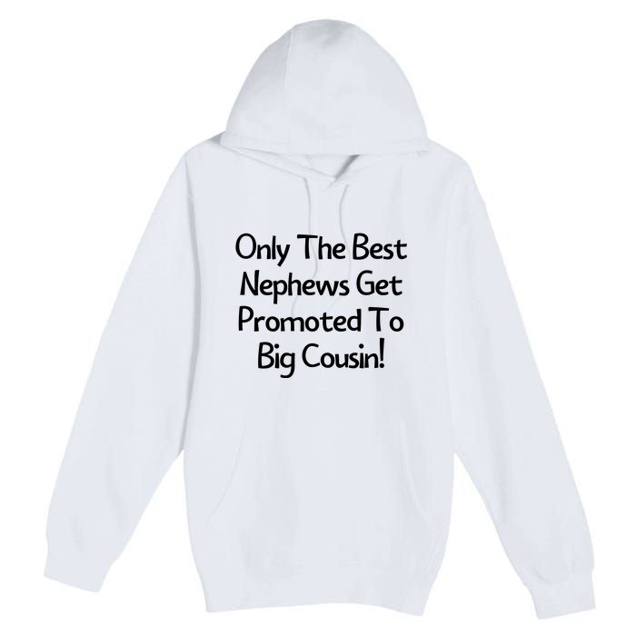 Only The Best Nephews Get Promoted To Big Cousin Premium Pullover Hoodie