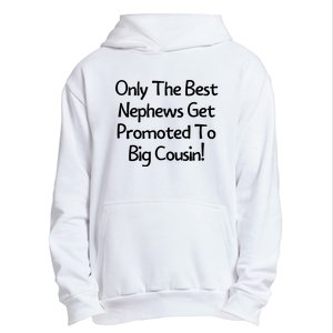 Only The Best Nephews Get Promoted To Big Cousin Urban Pullover Hoodie