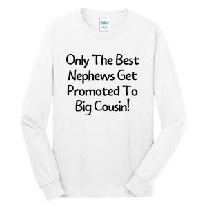 Only The Best Nephews Get Promoted To Big Cousin Tall Long Sleeve T-Shirt