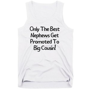 Only The Best Nephews Get Promoted To Big Cousin Tank Top