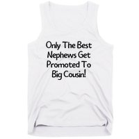 Only The Best Nephews Get Promoted To Big Cousin Tank Top